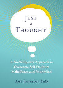 Just a Thought (A No-Willpower Approach to Overcome Self-Doubt and Make Peace with Your Mind) by Amy Johnson, 9781684038183