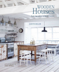 Wooden Houses (From log cabins to beach houses) by Judith Miller, James Merrell, 9781849758017