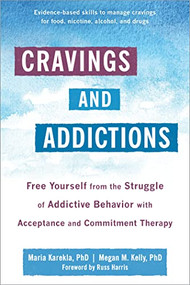 Cravings and Addictions (Free Yourself from the Struggle of Addictive Behavior with Acceptance and Commitment Therapy) by Maria Karekla, Megan M. Kelly, Russ Harris, 9781684038336