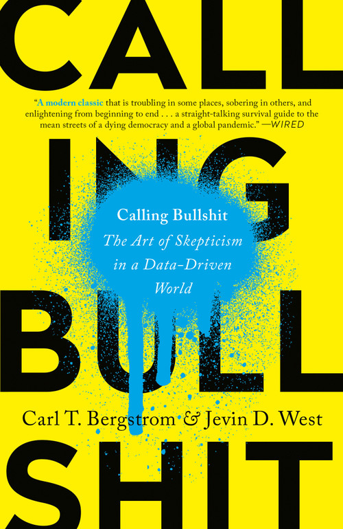 Calling Bullshit (The Art of Skepticism in a Data-Driven World) - 9780525509202 by Carl T. Bergstrom, Jevin D. West, 9780525509202