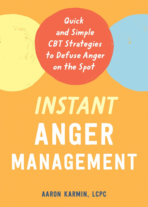 Instant Anger Management (Quick and Simple CBT Strategies to Defuse Anger on the Spot) by Aaron Karmin, 9781684038398