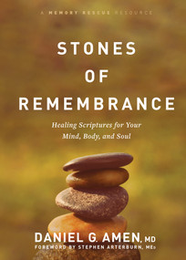 Stones of Remembrance (Healing Scriptures for Your Mind, Body, and Soul) by Daniel G. Amen, MD, Stephen Arterburn M. ED., 9781496426673