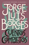 Cuentos completos / Complete Short Stories: Jorge Luis Borges (Spanish Edition) by Jorge Luis Borges, 9780525567127