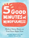 Five Good Minutes of Mindfulness (Reduce Stress, Reset, and Find Peace Right Now) by Jeffrey Brantley, Wendy Millstine, 9781684038664