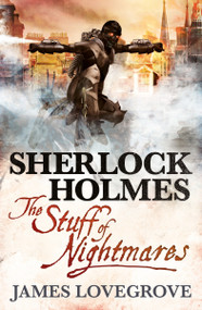 Sherlock Holmes: The Stuff of Nightmares by James Lovegrove, 9781781165416
