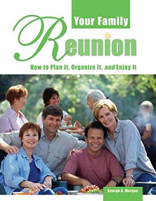 Your Family Reunion (How to Plan It, Organize It, and Enjoy It) - 9781681620145 by George G. Morgan, 9781681620145