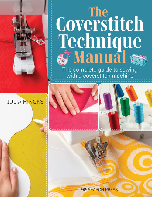 Coverstitch Technique Manual, The (The complete guide to sewing with a coverstitch machine) by Julia Hincks, 9781782218562