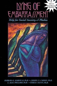 Dying of Embarrassment (Help for Social Anxiety and Phobia) by Barbara G. Markway, 9781879237230