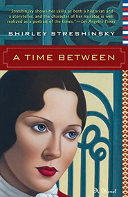 A Time Between by Shirley Streshinsky, 9781618580238