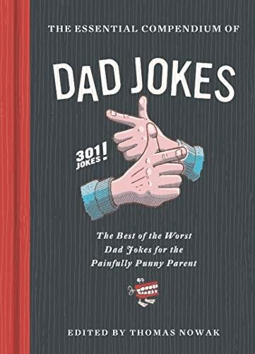 Essential Compendium of Dad Jokes (The Best of the Worst Dad Jokes for the Painfully Punny Parent - 301 Jokes!) by Thomas Nowak, Karl Whiteley, 9781452182797