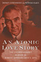 An Atomic Love Story (The Extraordinary Women in Robert Oppenheimer's Life) by Shirley Streshinsky, Patricia Klaus, 9781618580191
