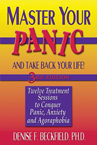 Master Your Panic (Twelve Treatment Sessions to Conquer Panic, Anxiety & Agoraphobia) by Denise Beckfield, 9781886230477
