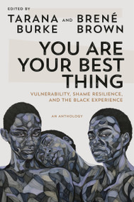 You Are Your Best Thing (Vulnerability, Shame Resilience, and the Black Experience) by Tarana Burke, Brené Brown, 9780593243626