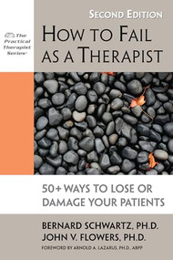 How to Fail as a Therapist (50+ Ways to Lose or Damage Your Patients) by Bernard Schwartz, John Flowers, 9781886230989