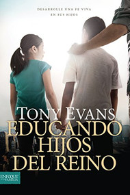 Educando hijos del reino (Desarrolle una fe viva en sus hijos) (Spanish Edition) by Tyndale, Tony Evans, 9781496428530