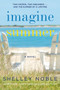 Imagine Summer (A Novel) by Shelley Noble, 9780062953605