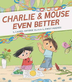 Charlie & Mouse Even Better (Book 3) by Laurel Snyder, Emily Hughes, 9781452183428