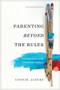 Parenting beyond the Rules (Raising Teens with Confidence and Joy) by Connie Albers, Michael Farris, 9781631468858