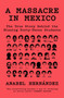 A Massacre in Mexico (The True Story Behind the Missing Forty Three Students) by Anabel Hernandez, 9781788731492
