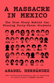 A Massacre in Mexico (The True Story Behind the Missing Forty Three Students) by Anabel Hernández, 9781788731492