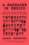 A Massacre in Mexico (The True Story Behind the Missing Forty Three Students) by Anabel Hernández, 9781788731492