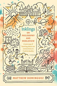 Inklings on Philosophy and Worldview (Inspired by C.S. Lewis, G.K. Chesterton, and J.R.R. Tolkien) by Matthew Dominguez, 9781496428967