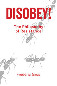 Disobey (A Philosophy of Resistance) by Frederic Gros, 9781788736312