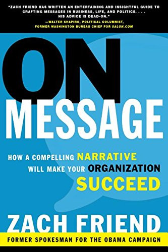 On Message (How a Compelling Narrative Will Make Your Organization Succeed) by Zach Friend, 9781681620176