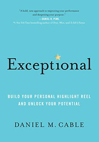 Exceptional (Build Your Personal Highlight Reel and Unlock Your Potential) by Daniel M. Cable, 9781452184258
