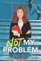 Not My Problem by Ciara Smyth, 9780062957146