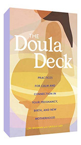 The Doula Deck (Practices for Calm and Connection in Your Pregnancy, Birth, and New Motherhood) by Lori Bregman, Gather Round Games ., Ursula Cary, Ashley Seil Smith, 9781452184326