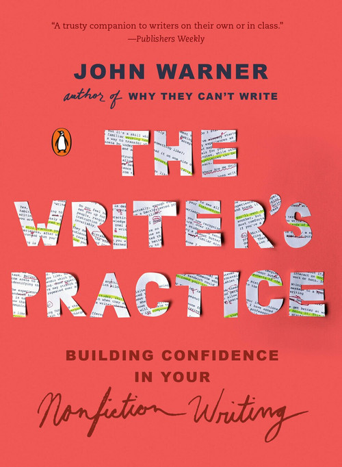 The Writer's Practice (Building Confidence in Your Nonfiction Writing) by John Warner, 9780143133155