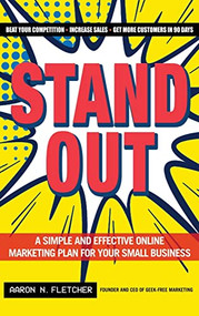 Stand Out (A Simple and Effective Online Marketing Plan for Your Small Business) by Aaron N. Fletcher, 9781630264253