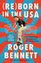 Reborn in the USA (An Englishman's Love Letter to His Chosen Home) by Roger Bennett, 9780062958693