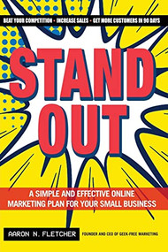 Stand Out (A Simple and Effective Online Marketing Plan for Your Small Business) - 9781618580726 by Aaron N. Fletcher, 9781618580726