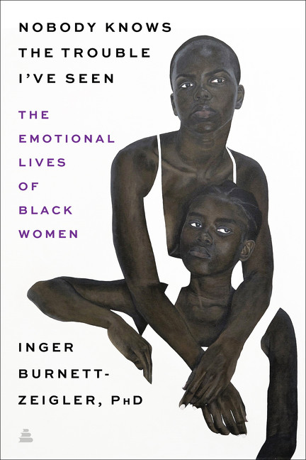 Nobody Knows the Trouble I've Seen (The Emotional Lives of Black Women) by Inger Burnett-Zeigler, 9780062959829