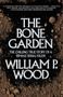 The Bone Garden (The Chilling True Story of a Female Serial Killer) by William P. Wood, 9781620455227