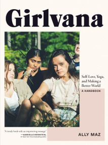 Girlvana (Self-Love, Yoga, and Making a Better World--A Handbook) by Ally Maz, 9780147530660