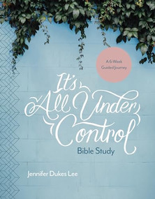 It's All Under Control Bible Study (A 6-Week Guided Journey) by Jennifer Dukes Lee, 9781496430519