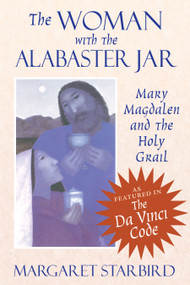 The Woman with the Alabaster Jar (Mary Magdalen and the Holy Grail) by Margaret Starbird, 9781879181038