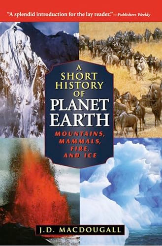 A Short History of Planet Earth (Mountains, Mammals, Fire, and Ice) by J. D. Macdougall, 9781620457108