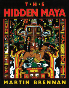 The Hidden Maya (A New Understanding of Maya Glyphs) by Martin Brennan, 9781879181243