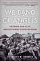 We Band of Angels (The Untold Story of the American Women Trapped on Bataan) by Elizabeth Norman, 9780812984842