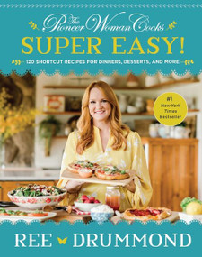 The Pioneer Woman Cooks-Super Easy! (120 Shortcut Recipes for Dinners, Desserts, and More) by Ree Drummond, 9780062962768