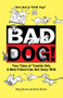 Bad Dog! (True Tales of Trouble Only a Best Friend Can Get Away with) by Douglas E. Brown, Kaori A Brown, 9781620457641