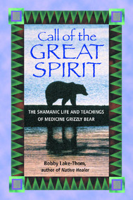 Call of the Great Spirit (The Shamanic Life and Teachings of Medicine Grizzly Bear) by Bobby Lake-Thom, 9781879181663