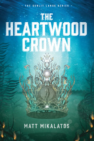 The Heartwood Crown - 9781496431769 by Matt Mikalatos, 9781496431769