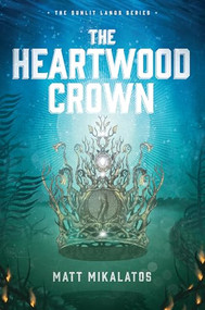 The Heartwood Crown - 9781496431769 by Matt Mikalatos, 9781496431769