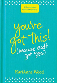 You've Got This (Because God's Got You) (52 Devotions to Uplift and Encourage) by KariAnne Wood, 9781496430649