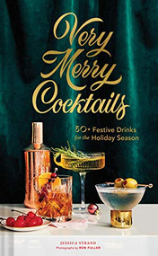 Very Merry Cocktails (50+ Festive Drinks for the Holiday Season) by Jessica Strand, Ren Fuller, 9781452184708